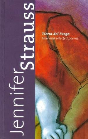 Tierra del Fuego: New and selected poems by Jennifer Strauss