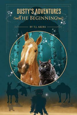 Dusty's Adventures: The Beginning by T. J. Akers