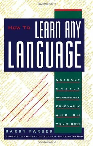 How to Learn Any Language: Quickly, Easily, Inexpensively, Enjoyably and on Your Own by Barry Farber