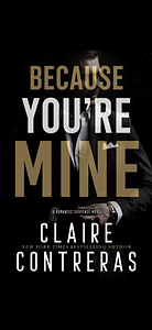 Because You're Mine  by Claire Contreras