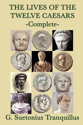 The Lives of the Twelve Caesars by G. Suetonius Tranquillus