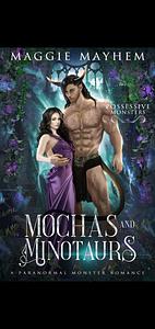 Mochas and Minotaurs: A Paranormal Monster Romance by Maggie Mayhem