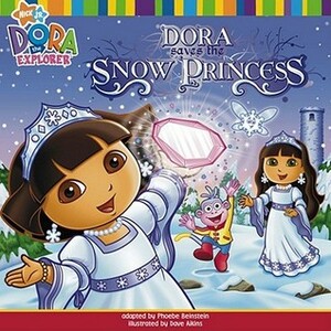 Dora Saves The Snow Princess (Dora The Explorer) by Phoebe Beinstein