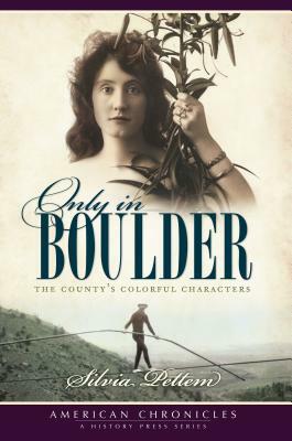 Only in Boulder: The County's Colorful Characters by Silvia Pettem