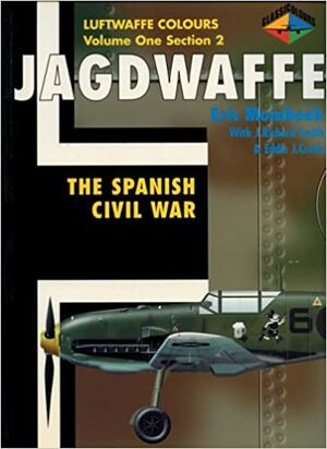 Jagdwaffe: The Spanish Civil War -Lufwaffe Colours Volume One Section 2 by Eddie J. Creek, Eric Mombeek, J. Richard Smith