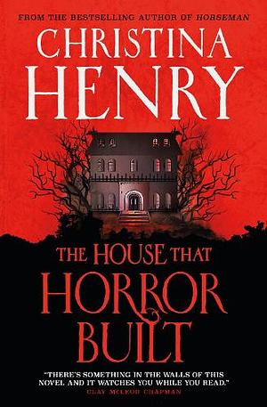 The House That Horror Built by Christina Henry