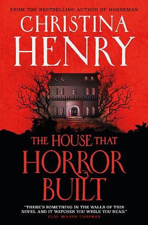 The House That Horror Built by Christina Henry