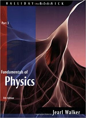 Fundamentals of Physics, Part 3 by Robert Resnick, David Halliday, Jearl Walker