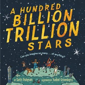 A Hundred Billion Trillion Stars by Isabel Greenberg, Seth Fishman