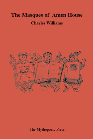 The Masques of Amen House: Together With, Amen House Poems and with Selections from the Music for the Masques by Hubert J. Foss by Charles Williams