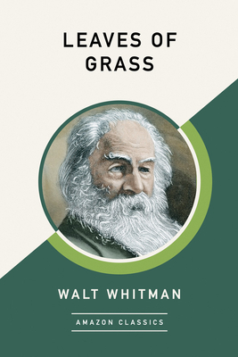 Leaves of Grass (Amazonclassics Edition) by Walt Whitman