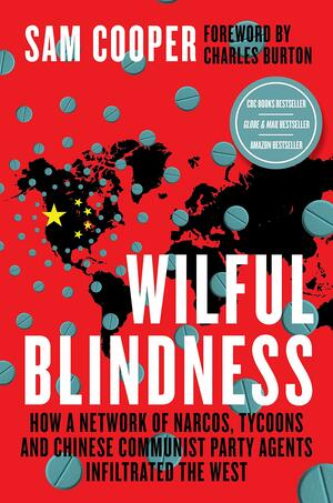 Wilful Blindness, How a network of narcos, tycoons and CCP agents Infiltrated the West by Sam Cooper, Charles Burton
