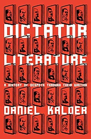 Dictator Literature: A History of Bad Books by Terrible People by Daniel Kalder