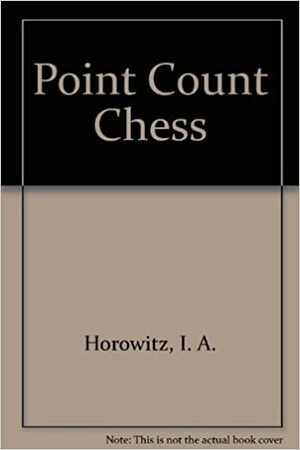 Point Count Chess by I.A. Horowitz, Geoffrey Mott-Smith