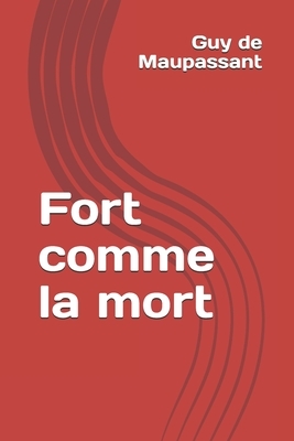 Fort comme la mort by Guy de Maupassant