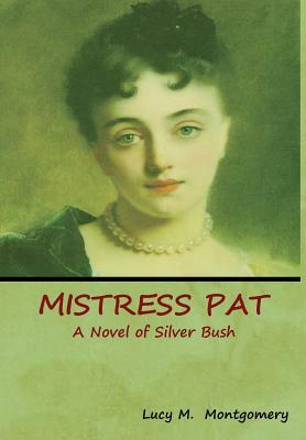 Mistress Pat: A Novel of Silver Bush by L.M. Montgomery