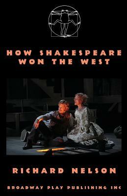 How Shakespeare Won the West by Richard Nelson