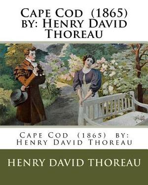 Cape Cod (1865) by: Henry David Thoreau by Henry David Thoreau