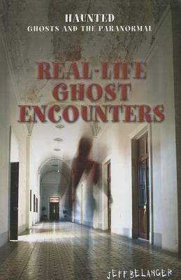 Real-Life Ghost Encounters by Jeff Belanger