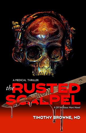 The Rusted Scalpel by Timothy Browne, Timothy Browne
