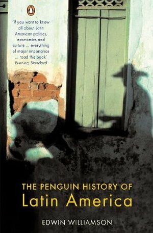 The Penguin History Of Latin America: New Edition by Edwin Williamson