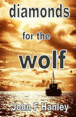 Diamonds For The Wolf by John F. Hanley