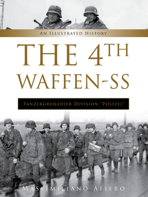 The 4th Waffen-SS Panzergrenadier Division "polizei": An Illustrated History by Massimiliano Afiero