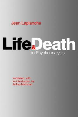 Life and Death in Psychoanalysis by Jeffrey Mehlman, Jean Laplanche