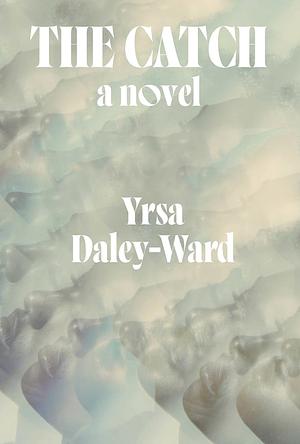 The Catch by Yrsa Daley-Ward