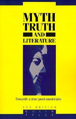 Myth, Truth, and Literature: Towards a True Post-Modernism by Colin Falck