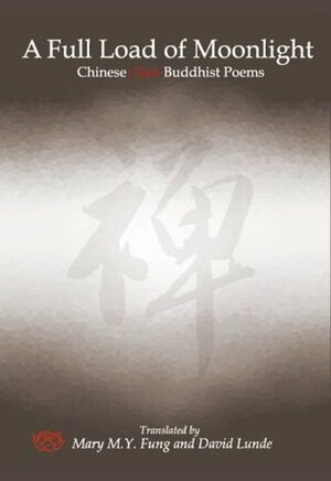 A Full Load of Moonlight: Chinese Chan Buddhist Poems by Mary M.Y. Fung, David Lunde