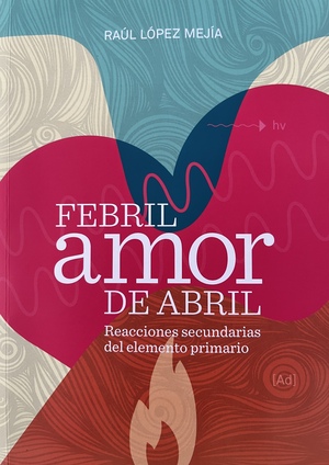 Febril Amor De Abril by Raúl López Mejía