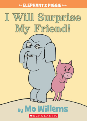 I Will Surprise My Friend! by Mo Willems
