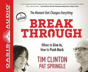 Break Through: When to Give In, How to Push Back by Pat Springle, Tim Clinton
