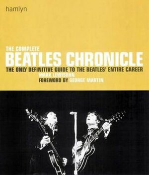 The Complete Beatles Chronicle: The Only Definitive Guide to the Beatles' Entire Career by Mark Lewisohn