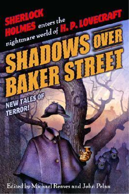 Shadows Over Baker Street by Steve Perry, Poppy Z. Brite, Elizabeth Bear, F. Gwynplaine MacIntyre, John P. Vourlis, John Pelan, David Ferguson, Brian Stableford, Simon Clark, Steven-Elliot Altman, Barbara Hambly, David Niall Wilson, Caitlín R. Kiernan, Michael Reaves, Richard A. Lupoff, James Lowder, Tim Lebbon, Patricia Lee Macomber, Neil Gaiman, Paul Finch