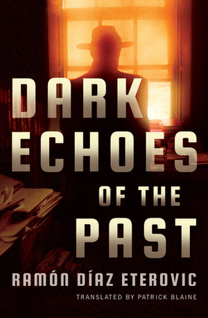 Dark Echoes of the Past by Ramón Díaz Eterovic, Patrick Blaine