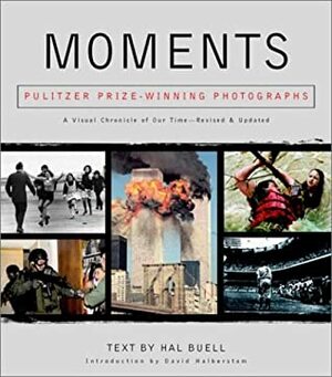Moments: Pulitzer Prize-Winning Photographs: A Visual Chronicle of Our Time by David Halberstam, Hal Buell