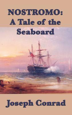 Nostromo: A Tale of the Seaboard by Joseph Conrad