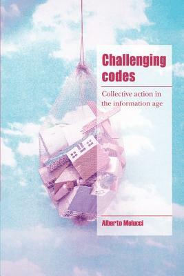 Challenging Codes: Collective Action in the Information Age by Alberto Melucci