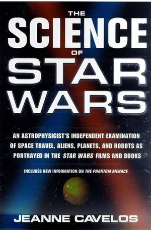 The Science of Star Wars: An Astrophysicist's Independent Examination of Space Travel, Aliens, Planets, and Robots as Portrayed in the Star Wars Films and Books by Jeanne Cavelos, Joe Veltre