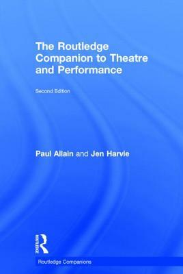 The Routledge Companion to Theatre and Performance by Jen Harvie, Paul Allain