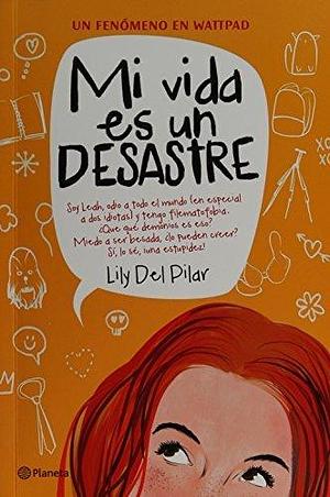 Mi Vida Es Un Desastre by Lily del Pilar, Lily del Pilar