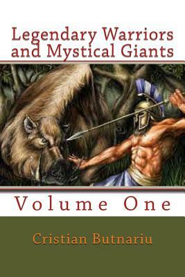 Legendary Warriors and Mystical Giants: Volume One by Cristian Butnariu