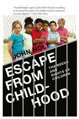 Escape From Childhood: The Needs and Rights of Children by John Holt