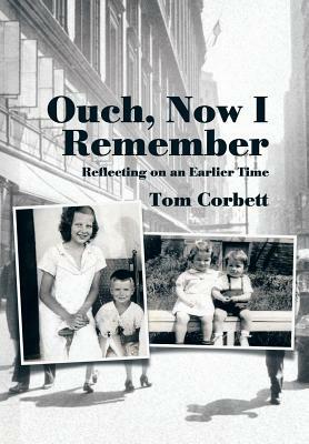 Ouch, Now I Remember: Reflecting on an Earlier Time by Tom Corbett