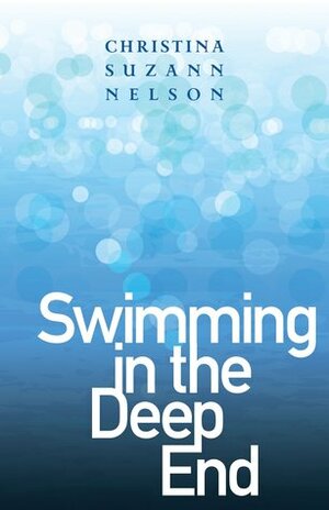 Swimming in the Deep End by Christina Suzann Nelson