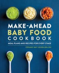 Make-Ahead Baby Food Cookbook: Meal Plans and Recipes for Every Stage by Stephanie Van't Zelfden