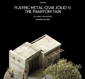 Playing Metal Gear Solid V: The Phantom Pain by Jamil Jan Kochai