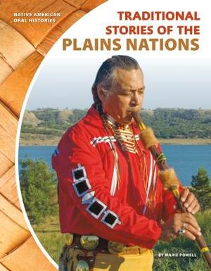 Traditional Stories of the Plains Nations by Marie Powell